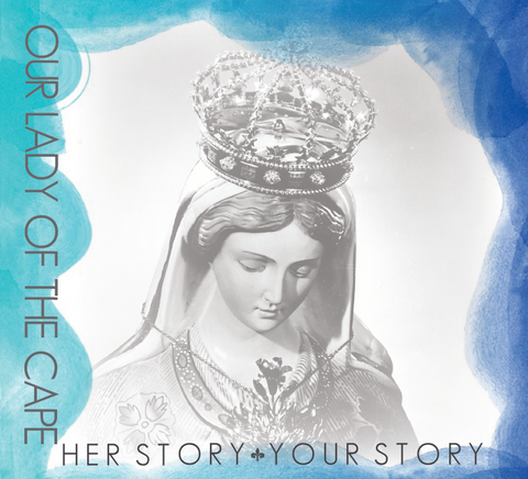 Our Lady of the Cape - Her Story, Your Story